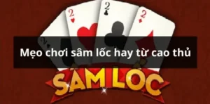 Bí Quyết Chơi Sâm Lốc BK8 Thắng Lớn Với Chiến Thuật Đỉnh Cao